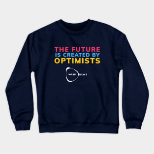 Warp News - The Future is Created By Optimismts Crewneck Sweatshirt